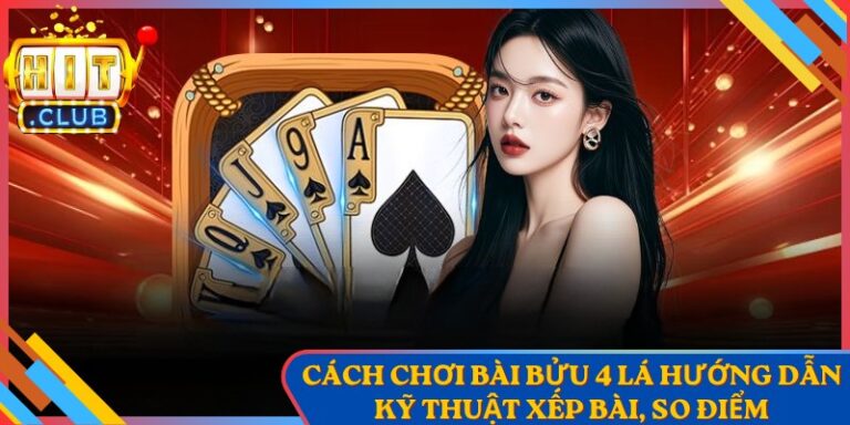 Cách Chơi Bài Bửu 4 Lá Hướng Dẫn Kỹ Thuật Xếp Bài, So Điểm
