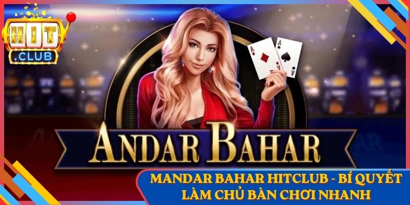 Mandar Bahar Hitclub - Bí Quyết Làm Chủ Bàn Chơi Nhanh