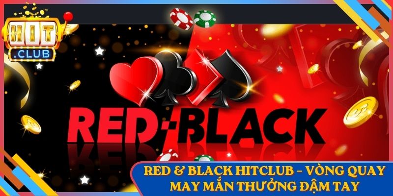 Red & Black Hitclub – Vòng Quay May Mắn Thưởng Đậm Tay