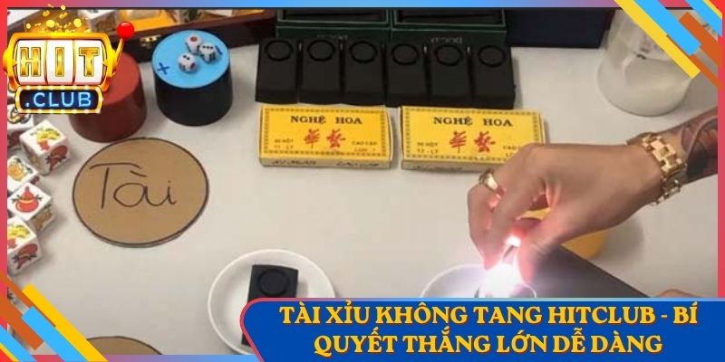 Tài Xỉu Không Tang Hitclub - Bí Quyết Thắng Lớn Dễ Dàng
